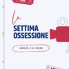 La Settima Ossessione – 17 aprile 2024