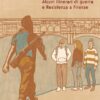 “Sui loro passi. Alcuni itinerari di guerra e resistenza” è il libro di Letizia Fuochi e Giada Kogovsek – ASCOLTA