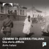 “Crimini di guerra italiani, una storia difficile”. Anita Fallani racconta a Novaradio il suo podcast sui crimini italiani dell’età coloniale – ASCOLTA