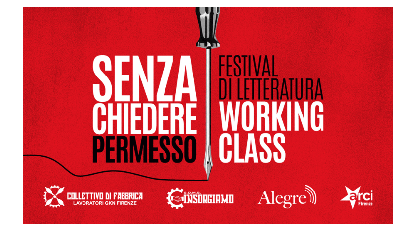 “Senza chiedere il permesso”, dal 10 aprile torna alla ex GKN il Festival di Letteratura Working Class – ASCOLTA