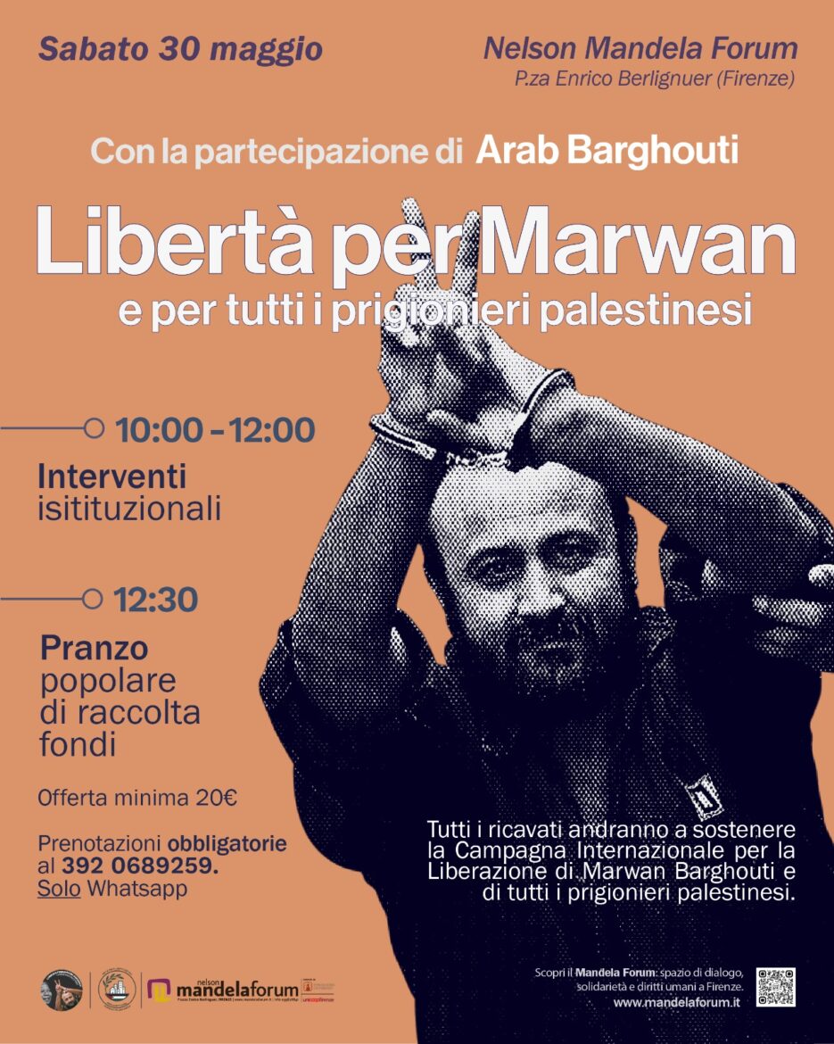 Libertà per Marwan Barghouti e per tutti i prigionieri palestinesi. Sabato 30 Maggio al Mandela Forum di Firenze, incontro e pranzo popolare